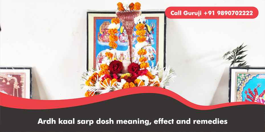 Ardh kaal sarp dosh meaning, effect and remedies
