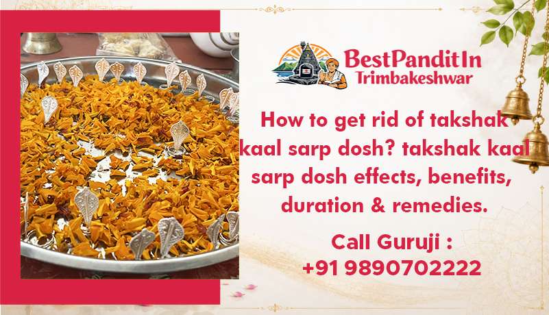 How to get rid of takshak kaal sarp dosh? takshak kaal sarp dosh effects, benefits, duration & remedies.