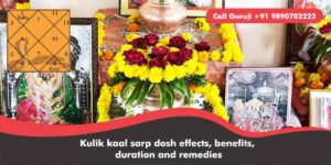 Kulik kaal sarp dosh effects, benefits, duration and remedies