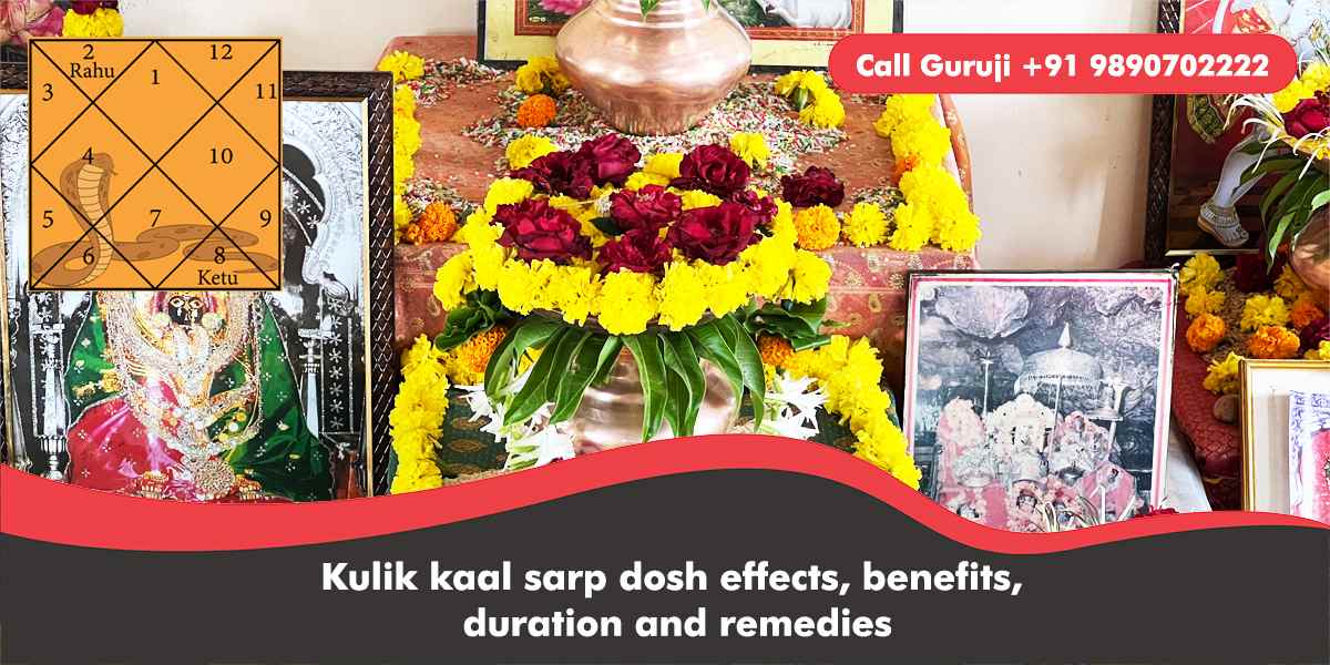Kulik kaal sarp dosh effects, benefits, duration and remedies
