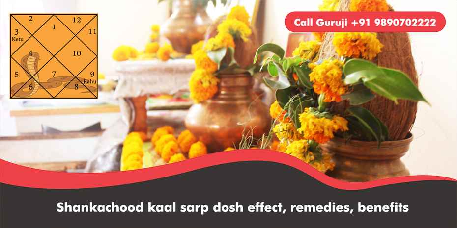 Shankachood kaal sarp dosh effect, remedies, benefits
